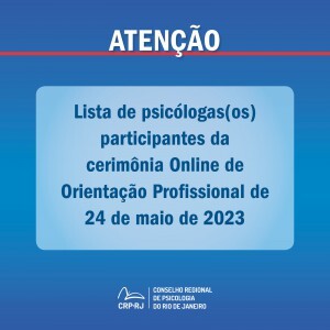 atencao-lista-de-psicologas-os-participantes-da-cerimonia-online-de-orientacao-profissional-de-24052023