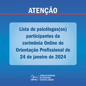 atencao-lista-de-psicologas-os-participantes-da-cerimonia-online-de-orientacao-profissional-de-29012024